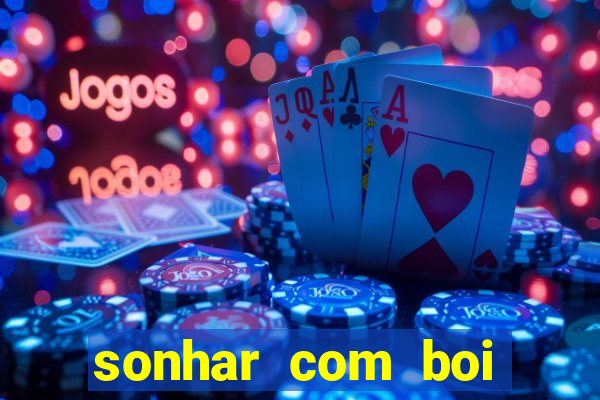 sonhar com boi jogo do bicho